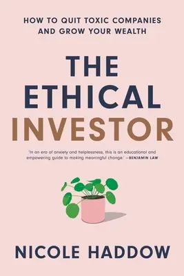 El inversor ético: Cómo renunciar a las empresas tóxicas y aumentar su riqueza - The Ethical Investor: How to Quit Toxic Companies and Grow Your Wealth