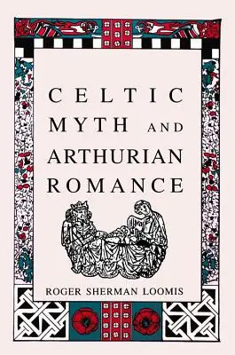 El mito celta y el romance artúrico - Celtic Myth and Arthurian Romance