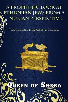 Una mirada profética a los judíos etíopes desde la perspectiva nubia: Su conexión con el Arca de la Alianza - A Prophetic Look at Ethiopian Jews from a Nubian Perspective: Their Connection to the Ark of the Covenant