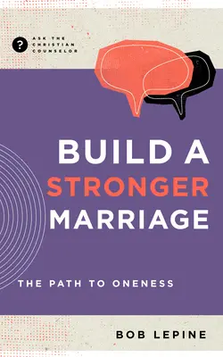 Construir un matrimonio más fuerte: El camino hacia la unidad - Build a Stronger Marriage: The Path to Oneness