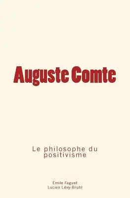 Auguste Comte: el filósofo del positivismo - Auguste Comte: le philosophe du positivisme