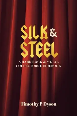 Seda y acero: Guía del coleccionista de hard rock y metal - Silk & Steel: A Hard Rock & Metal Collectors Guidebook