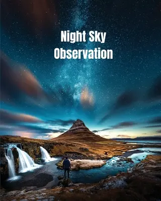 Observación del cielo nocturno: Astronomía Diario de Regalo, Estrellas, Espacio y Galaxia Observaciones y Notas, Telescopio Cuaderno, Libro - Night Sky Observation: Astronomy Journal Gift, Stars, Space & Galaxy Observations & Notes, Telescope Notebook, Book