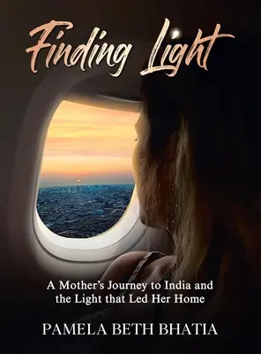 Encontrar la luz: El viaje de una madre a la India y la luz que la guió a casa - Finding Light: A Mother's Journey to India and the Light That Led Her Home