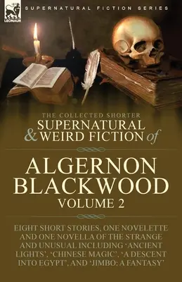 The Collected Shorter Supernatural & Weird Fiction of Algernon Blackwood: Volumen 2-Ocho relatos breves, una novela corta y una novela corta de la extraña a - The Collected Shorter Supernatural & Weird Fiction of Algernon Blackwood: Volume 2-Eight Short Stories, One Novelette and One Novella of the Strange a