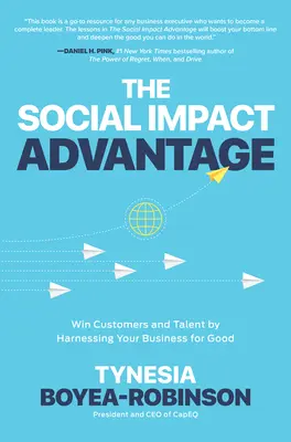 La ventaja del impacto social: Gane clientes y talento aprovechando su empresa para hacer el bien - The Social Impact Advantage: Win Customers and Talent by Harnessing Your Business for Good