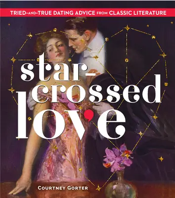 Amor cruzado: Consejos de la literatura clásica para salir con alguien - Star-Crossed Love: Tried-And-True Dating Advice from Classic Literature