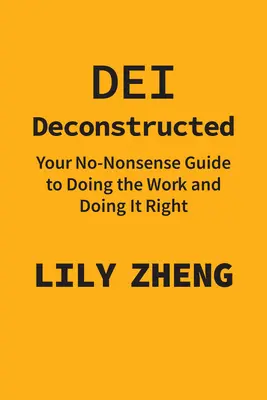 Dei Deconstruido: Su guía práctica para hacer el trabajo y hacerlo bien - Dei Deconstructed: Your No-Nonsense Guide to Doing the Work and Doing It Right