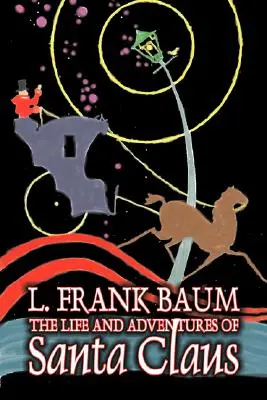Vida y aventuras de Papá Noel de L. Frank Baum, Ficción, Fantasía, Literatura, Cuentos de hadas, Cuentos populares, Leyendas y mitología - The Life and Adventures of Santa Claus by L. Frank Baum, Fiction, Fantasy, Literary, Fairy Tales, Folk Tales, Legends & Mythology