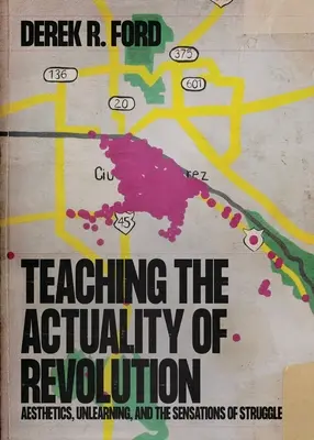 Enseñar la actualidad de la revolución: Estética, desaprendizaje y sensaciones de lucha - Teaching the Actuality of Revolution: Aesthetics, Unlearning, and the Sensations of Struggle