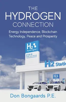 La conexión del hidrógeno: Independencia energética, tecnología Blockchain, paz y prosperidad - The Hydrogen Connection: Energy Independence, Blockchain Technology, Peace and Prosperity