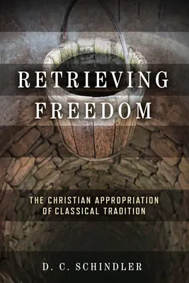 Recuperar la libertad: La apropiación cristiana de la tradición clásica - Retrieving Freedom: The Christian Appropriation of Classical Tradition