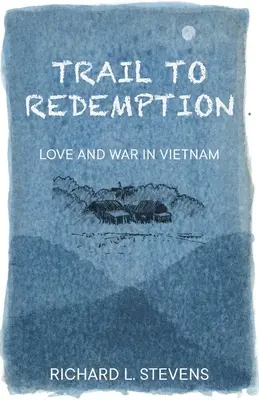 Camino a la redención: Amor y guerra en Vietnam - Trail to Redemption: Love and War in Vietnam