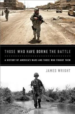 Los que soportaron la batalla: Historia de las guerras de Estados Unidos y de sus combatientes - Those Who Have Borne the Battle: A History of America's Wars and Those Who Fought Them