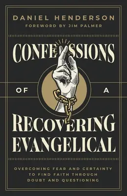 Confesiones de un evangélico en recuperación: Superar el miedo y la certeza para encontrar la fe a través de la duda y el cuestionamiento - Confessions of a Recovering Evangelical: Overcoming Fear and Certainty to Find Faith Through Doubt and Questioning