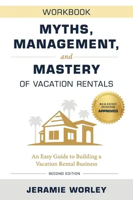 Mitos, gestión y dominio del alquiler vacacional: Una guía fácil para crear un negocio de alquiler vacacional - Libro de ejercicios - Myths, Management, and Mastery of Vacation Rentals: An Easy Guide to Building a Vacation Rental Business - Workbook