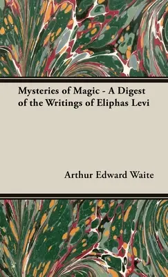 Los Misterios de la Magia - Compendio de los Escritos de Eliphas Levi - The Mysteries of Magic - A Digest of the Writings of Eliphas Levi