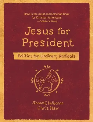 Jesús Presidente: Política para radicales de a pie - Jesus for President: Politics for Ordinary Radicals
