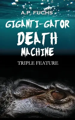 La máquina de la muerte Giganti-gator: Triple película - Giganti-gator Death Machine: Triple Feature