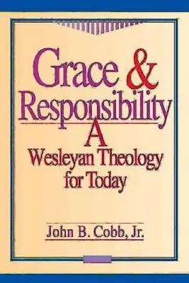 Gracia y responsabilidad: Una teología wesleyana para hoy - Grace & Responsibility: A Wesleyan Theology for Today