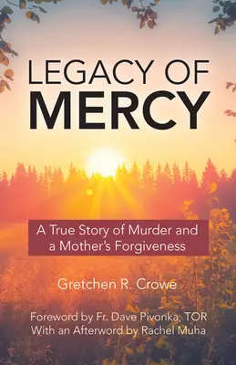 Legado de piedad: Una historia real de asesinato y el perdón de una madre - Legacy of Mercy: A True Story of Murder and a Mother's Forgiveness