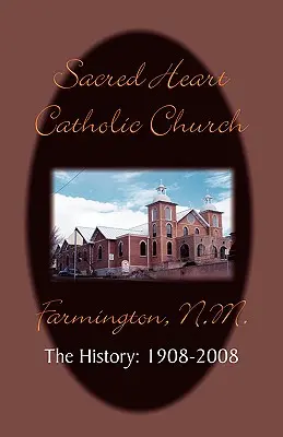 Historia de la Parroquia del Sagrado Corazón: 1908-2008 - Sacred Heart Parish the History: 1908-2008