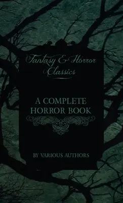 Un libro completo de terror - Incluye leyendas de fantasía, terror, diabolismo, brujería y maldad (Clásicos de fantasía y terror) - A Complete Horror Book - Including Haunting, Horror, Diabolism, Witchcraft, and Evil Lore (Fantasy and Horror Classics)