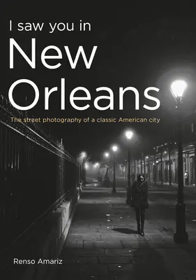 Te vi en Nueva Orleans: La fotografía callejera de una ciudad clásica de Estados Unidos - I Saw You in New Orleans: The Street Photography of a Classic American City