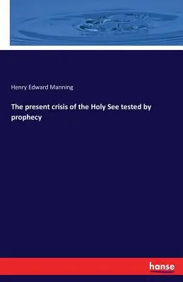 La crisis actual de la Santa Sede a prueba de profecías - The present crisis of the Holy See tested by prophecy