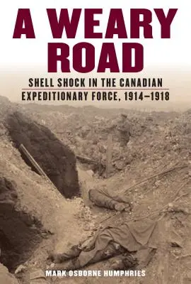 Un camino cansado: Shell Shock en la Fuerza Expedicionaria Canadiense, 1914-1918 - A Weary Road: Shell Shock in the Canadian Expeditionary Force, 1914-1918