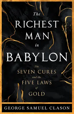 El Hombre Más Rico de Babilonia - Las Siete Curas y Las Cinco Leyes del Oro; Una Guía para la Gestión de la Riqueza - The Richest Man in Babylon - The Seven Cures & The Five Laws of Gold;A Guide to Wealth Management