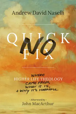 No hay solución rápida: De dónde surgió la teología de la vida superior, qué es y por qué es perjudicial - No Quick Fix: Where Higher Life Theology Came From, What It Is, and Why It's Harmful