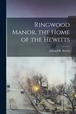 Ringwood Manor, la casa de los Hewitt - Ringwood Manor, the Home of the Hewitts