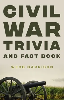 Libro de curiosidades y datos sobre la Guerra Civil - Civil War Trivia and Fact Book