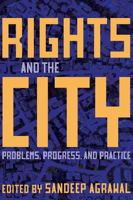 Los derechos y la ciudad: Problemas, avances y práctica - Rights and the City: Problems, Progress, and Practice