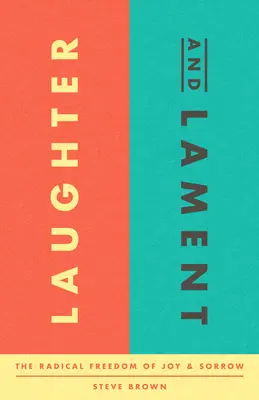 Risas y lamentos: La libertad radical de la alegría y el dolor - Laughter and Lament: The Radical Freedom of Joy and Sorrow