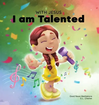 Con Jesús tengo talento: Un libro cristiano para niños acerca de los talentos y habilidades dados por Dios; usando una historia basada en la Biblia para ayudar a los niños a entender que son talentosos. - With Jesus I am Talented: A Christian book for kids about God-given talents & abilities; using a bible-based story to help kids understand they