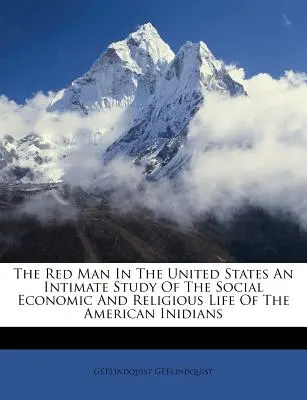 The Red Man In The United States Un Estudio Intimo De La Vida Social, Economica Y Religiosa De Los Inidianos Americanos - The Red Man In The United States An Intimate Study Of The Social Economic And Religious Life Of The American Inidians
