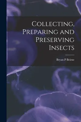 Recogida, preparación y conservación de insectos - Collecting, Preparing and Preserving Insects