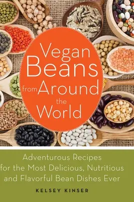 Legumbres veganas de todo el mundo: Recetas aventureras para los platos de alubias más deliciosos, nutritivos y sabrosos de la historia - Vegan Beans from Around the World: Adventurous Recipes for the Most Delicious, Nutritious, and Flavorful Bean Dishes Ever