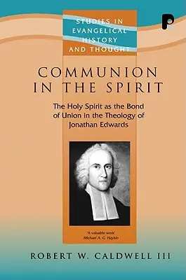 La comunión en el Espíritu: El Espíritu Santo como vínculo de unión en la teología de Jonathan Edwards - Communion in the Spirit: The Holy Spirit as the Bond of Union in the Theology of Jonathan Edwards