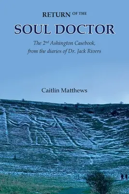 El retorno del médico del alma: El 2º Libro de Casos de Ashington, de los diarios del Dr. Jack Rivers - Return of the Soul Doctor: The 2nd Ashington Casebook, from the diaries of Dr. Jack Rivers