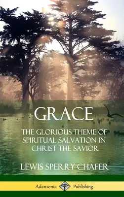 La gracia: El Glorioso Tema de la Salvación Espiritual en Cristo el Salvador (Tapa dura) - Grace: The Glorious Theme of Spiritual Salvation in Christ the Savior (Hardcover)