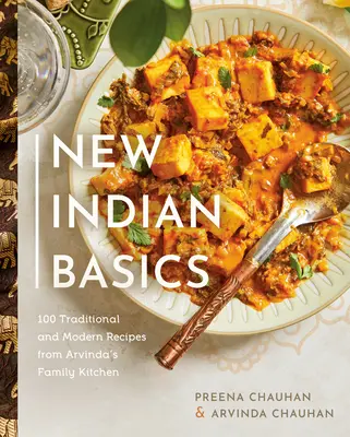 New Indian Basics: 100 recetas tradicionales y modernas de la cocina familiar de Arvinda - New Indian Basics: 100 Traditional and Modern Recipes from Arvinda's Family Kitchen