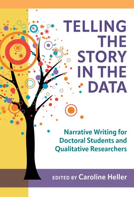 Contar la historia en los datos: Escritura narrativa para estudiantes de doctorado e investigadores cualitativos - Telling the Story in the Data: Narrative Writing for Doctoral Students and Qualitative Researchers