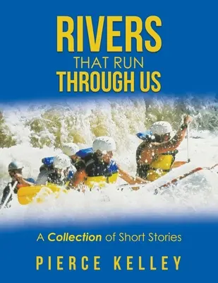 Los ríos que nos atraviesan: Una colección de relatos cortos - Rivers That Run Through Us: A Collection of Short Stories