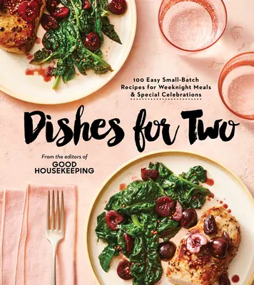 Good Housekeeping Platos para dos: 125 recetas sencillas en pequeños lotes para comidas entre semana y celebraciones especiales - Good Housekeeping Dishes for Two: 125 Easy Small-Batch Recipes for Weeknight Meals & Special Celebrations