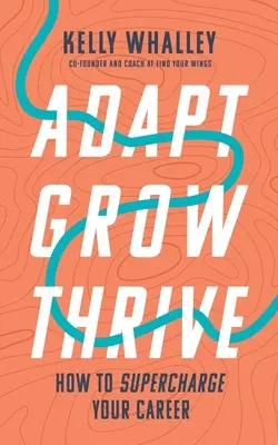 Adaptarse Crecer Prosperar: Cómo potenciar su carrera profesional - Adapt Grow Thrive: How to Supercharge Your Career