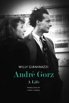Andr Gorz Una vida - Andr Gorz: A Life