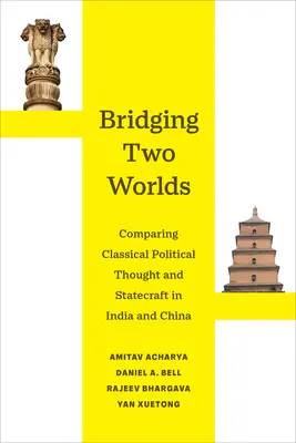 Bridging Two Worlds: Comparing Classical Political Thought and Statecraft in India and China Volumen 4 - Bridging Two Worlds: Comparing Classical Political Thought and Statecraft in India and China Volume 4